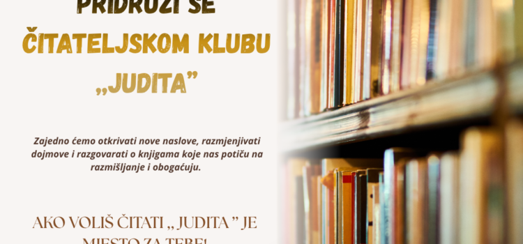 POZIV ZA PRISTUPANJE ČITATELJSKOM KLUBU ,,JUDITA” POZIV ZA PRISTUPANJE ČITATELJSKOM KLUBU ,,JUDITA”